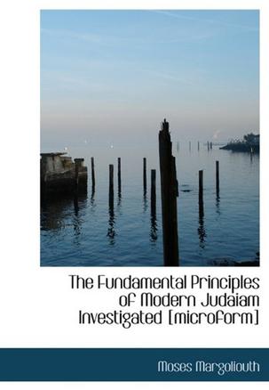 The Fundamental Principles of Modern Judaiam Investigated