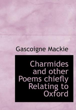 Charmides and Other Poems Chiefly Relating to Oxford