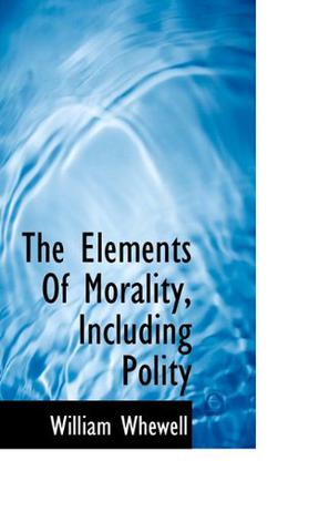 The Elements Of Morality, Including Polity