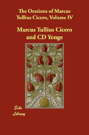 The Orations of Marcus Tullius Cicero, Volume IV
