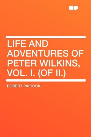 Life and Adventures of Peter Wilkins, Vol. I.