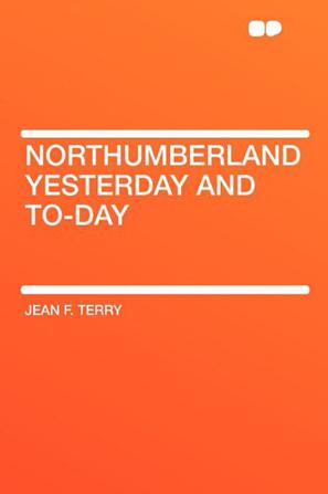 Northumberland Yesterday and To-Day
