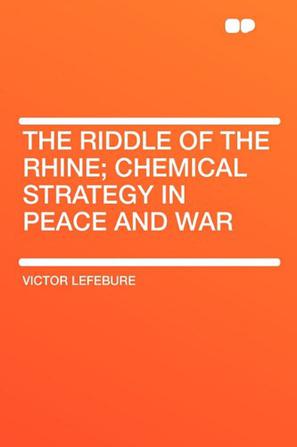 The Riddle of the Rhine; Chemical Strategy in Peace and War