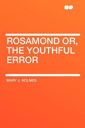 Rosamond Or, the Youthful Error