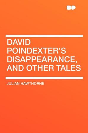 David Poindexter's Disappearance, and Other Tales