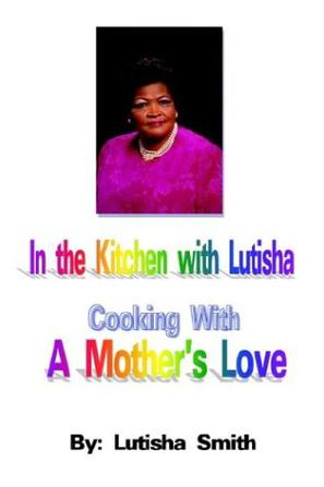 In the Kitchen with Lutisha Cooking with a Mother's Love