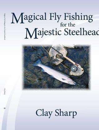 Magical Fly Fishing for the Majestic Steelhead