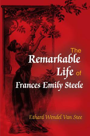 The Remarkable Life of Frances Emily Steele