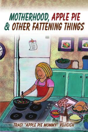 Motherhood, Apple Pie & Other Fattening Things