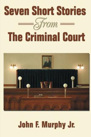Seven Short Stories From The Criminal Court