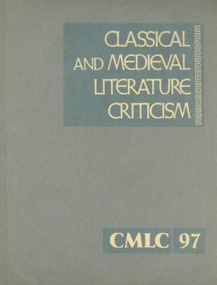 Classical and Medieval Literature Criticism, Volume 97