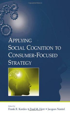 Applying Social Cognition to Consumer-focused Strategy