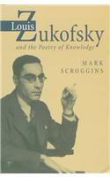 Louis Zukofsky and the Poetry of Knowledge