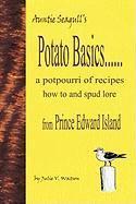 Potato Basics......a Potpourri of Recipes, How to and Spud Lore from Prince Edward Island