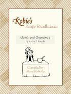 Kobie's Recipe Recollections - Mom's & Grandma's Tips & Treats