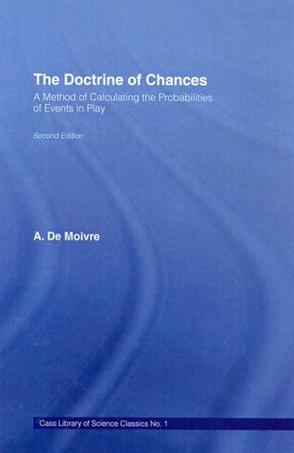 Doctrine of Chances, Or, a Method of Calculating the Probabilities of Events in Play
