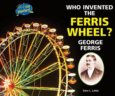 Who Invented the Ferris Wheel? George Ferris