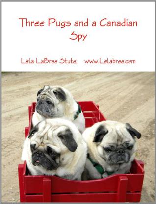 Three Pugs and a Canadian Spy