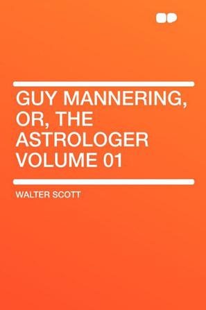 Guy Mannering, Or, the Astrologer Volume 01