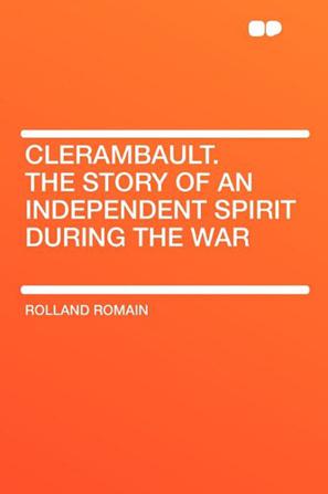Clerambault. the Story of an Independent Spirit During the War