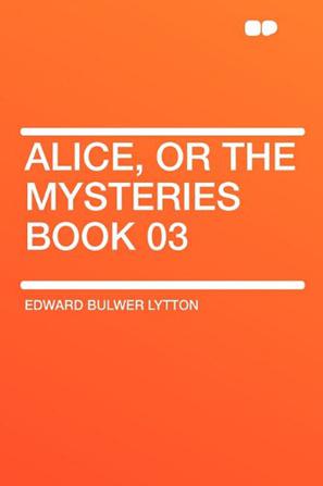Alice, or the Mysteries Book 03