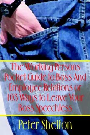 The Working Persons Pocket Guide to Boss and Employee Relations or