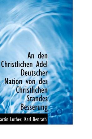 An Den Christlichen Adel Deutscher Nation Von Des Christlichen Standes Besserung