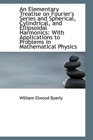 An Elementary Treatise on Fourier's Series and Spherical, Cylindrical, and Ellipsoidal Harmonics