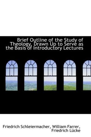 Brief Outline of the Study of Theology, Drawn Up to Serve as the Basis of Introductory Lectures