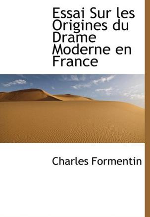 Essai Sur Les Origines Du Drame Moderne En France