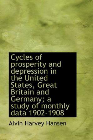 Cycles of Prosperity and Depression in the United States, Great Britain and Germany; A Study of Mont
