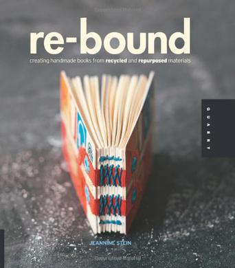 Re-Bound: Creating Handmade Books from Recycled and Repurpos