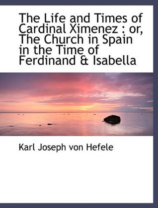 The Life and Times of Cardinal Ximenez