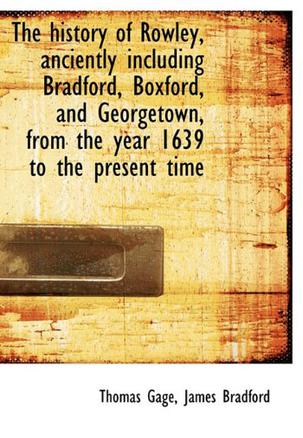 The History of Rowley, Anciently Including Bradford, Boxford, and Georgetown, from the Year 1639 to