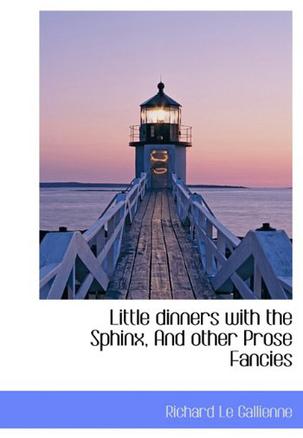 Little Dinners with the Sphinx, And Other Prose Fancies