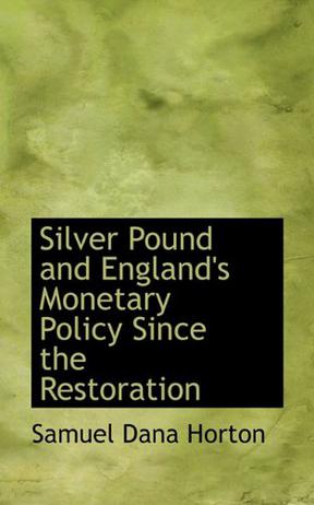 Silver Pound and England's Monetary Policy Since the Restoration