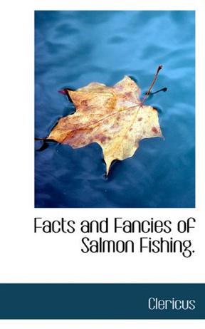 Facts and Fancies of Salmon Fishing.