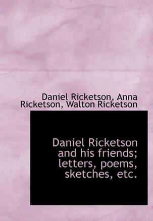 Daniel Ricketson and His Friends; Letters, Poems, Sketches, Etc.