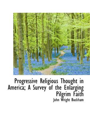Progressive Religious Thought in America; A Survey of the Enlarging Pilgrim Faith