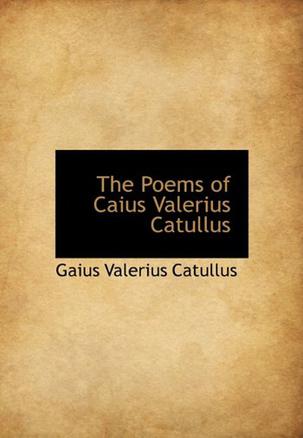 The Poems of Caius Valerius Catullus