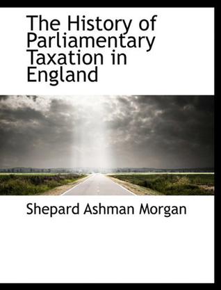 The History of Parliamentary Taxation in England