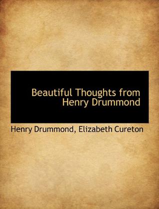 Beautiful Thoughts from Henry Drummond