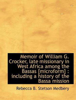 Memoir of William G. Crocker, Late Missionary in West Africa Among the Bassas