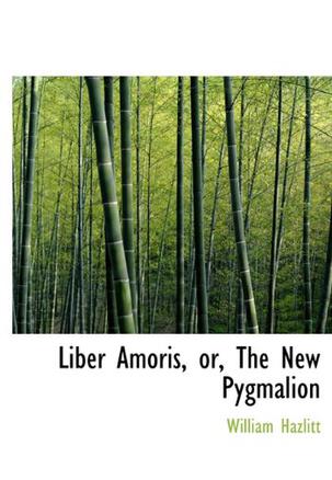 Liber Amoris, or, The New Pygmalion