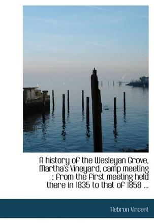 A History of the Wesleyan Grove, Martha's Vineyard, Camp Meeting