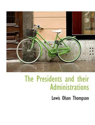 The Presidents and Their Administrations