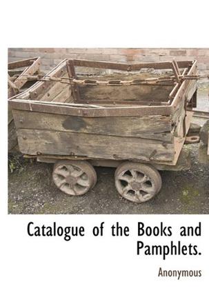 Catalogue of the Books and Pamphlets.