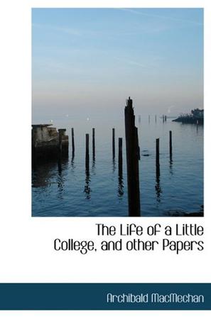 The Life of a Little College, and Other Papers