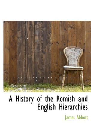 A History of the Romish and English Hierarchies