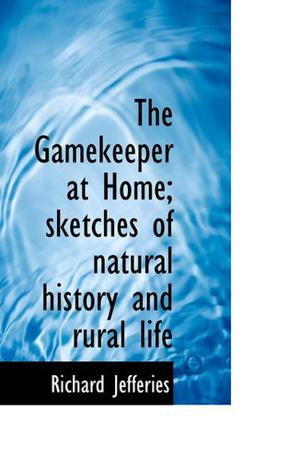 The Gamekeeper at Home; Sketches of Natural History and Rural Life